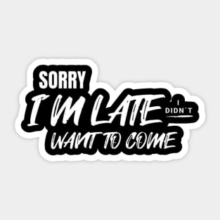 Sorry i´m late. I didn´t want to come (White letter) Sticker